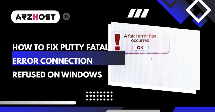 how to fix putty fatal error connection refused on windows