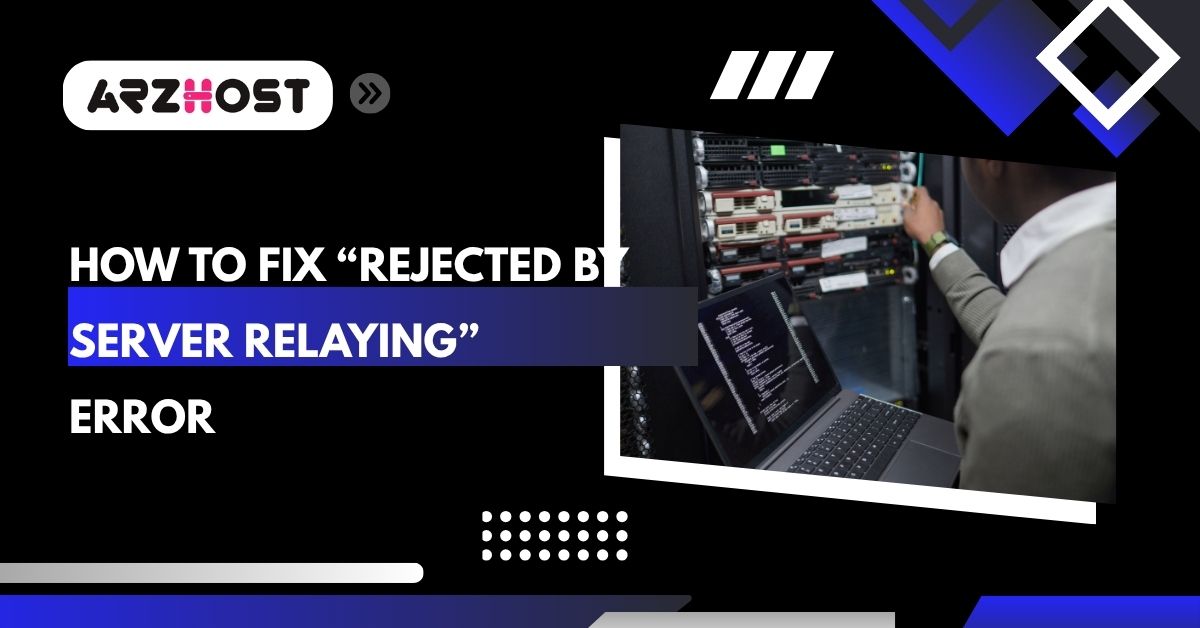 how to fix rejected by server relaying error