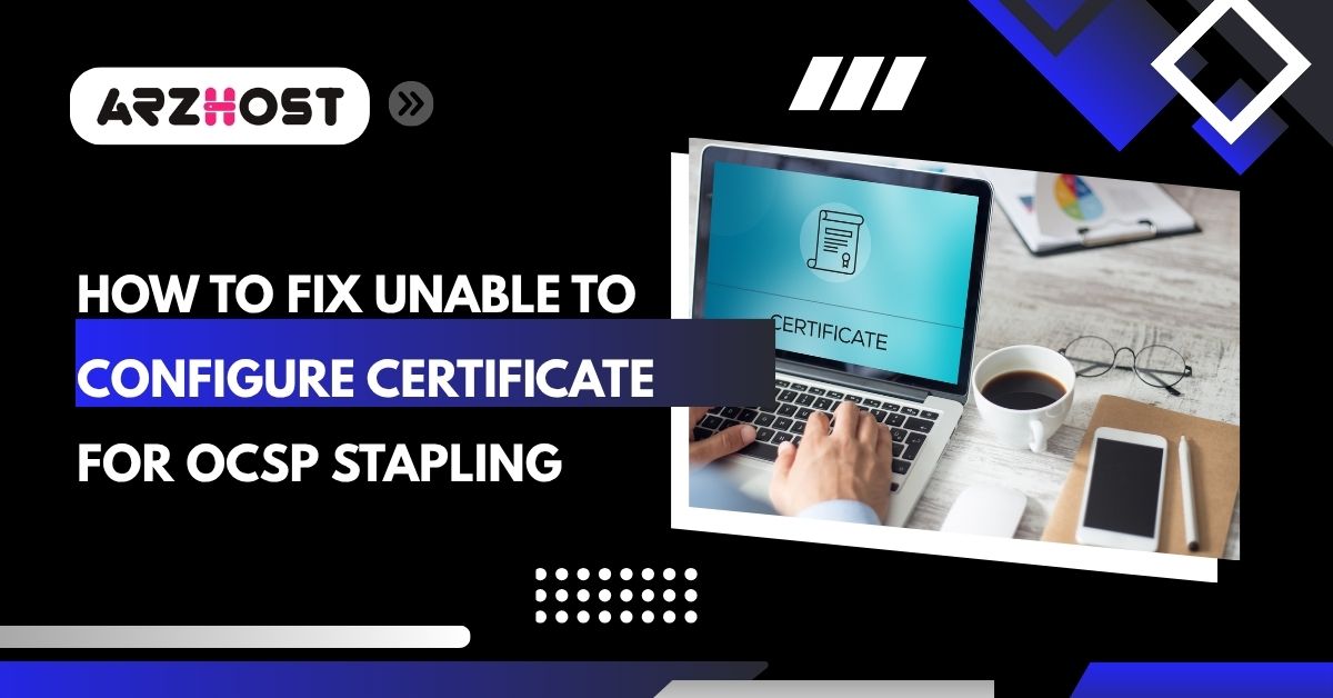 how to fix unable to configure certificate for ocsp stapling