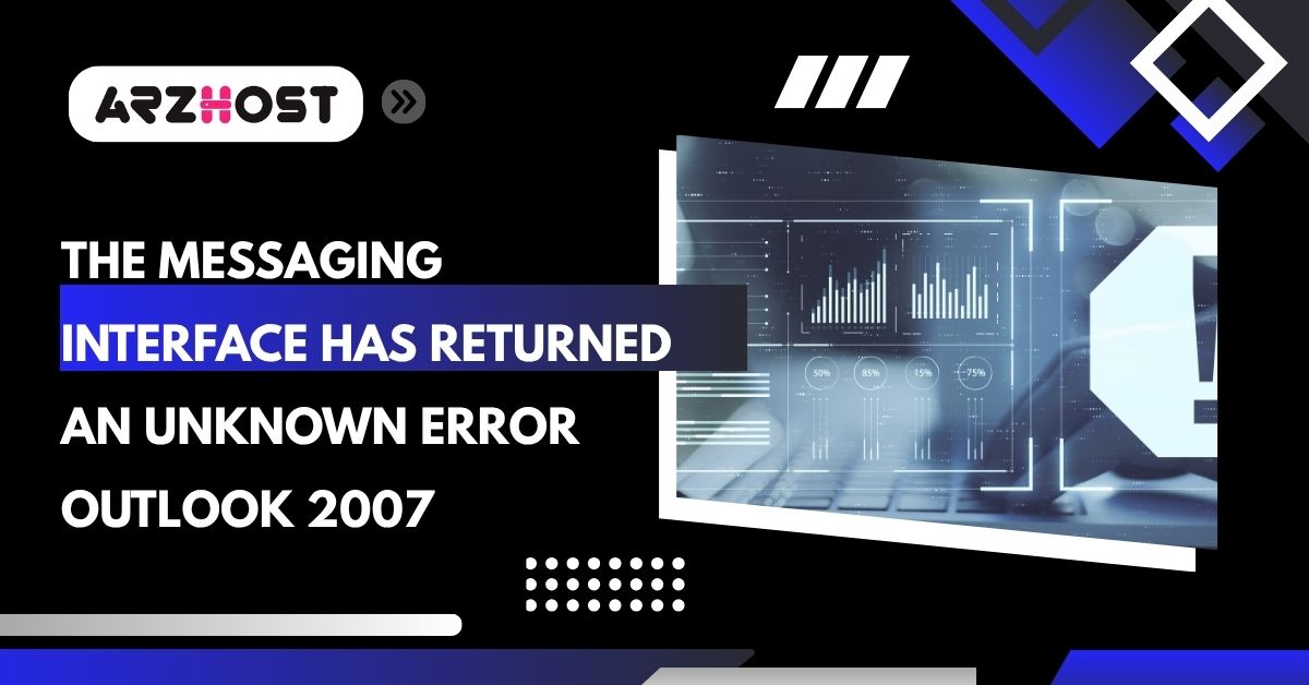 the messaging interface has returned an unknown error outlook 2007