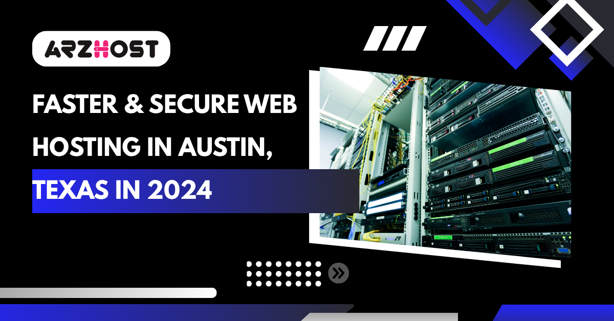 Faster & Secure Web Hosting in Austin, Texas in 2024