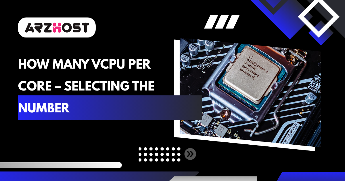 How Many VCPU Per Core – Selecting the Number