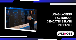 Long-Lasting Factors of Dedicated Server in France