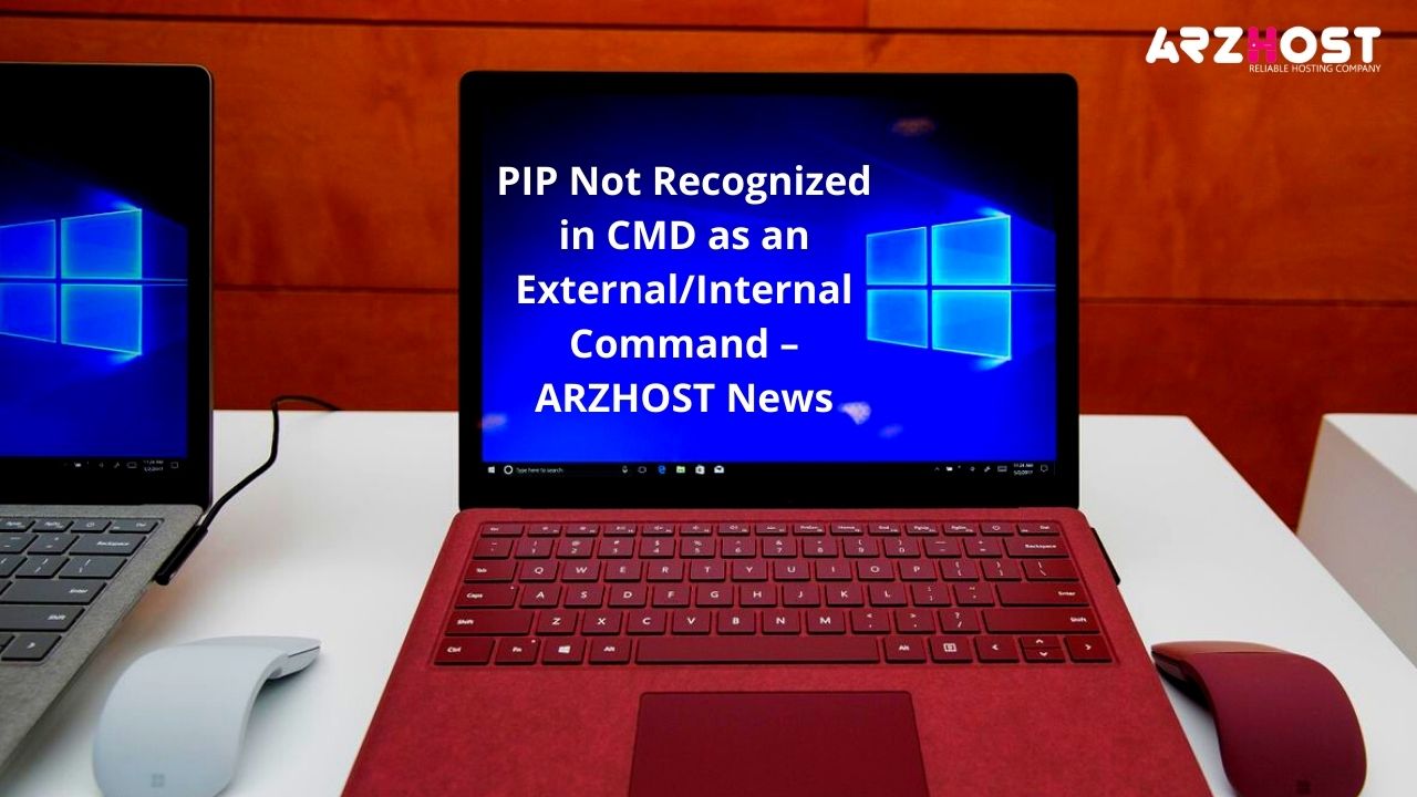 PIP Not Recognized in CMD as an ExternalInternal Command – ARZHOST News
