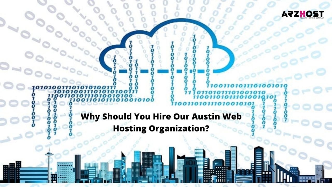 Why Should You Hire Our Austin Web Hosting Organization