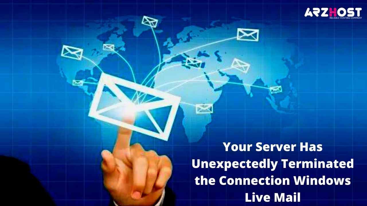 Your Server Has Unexpectedly Terminated The Connection Windows Live Mail