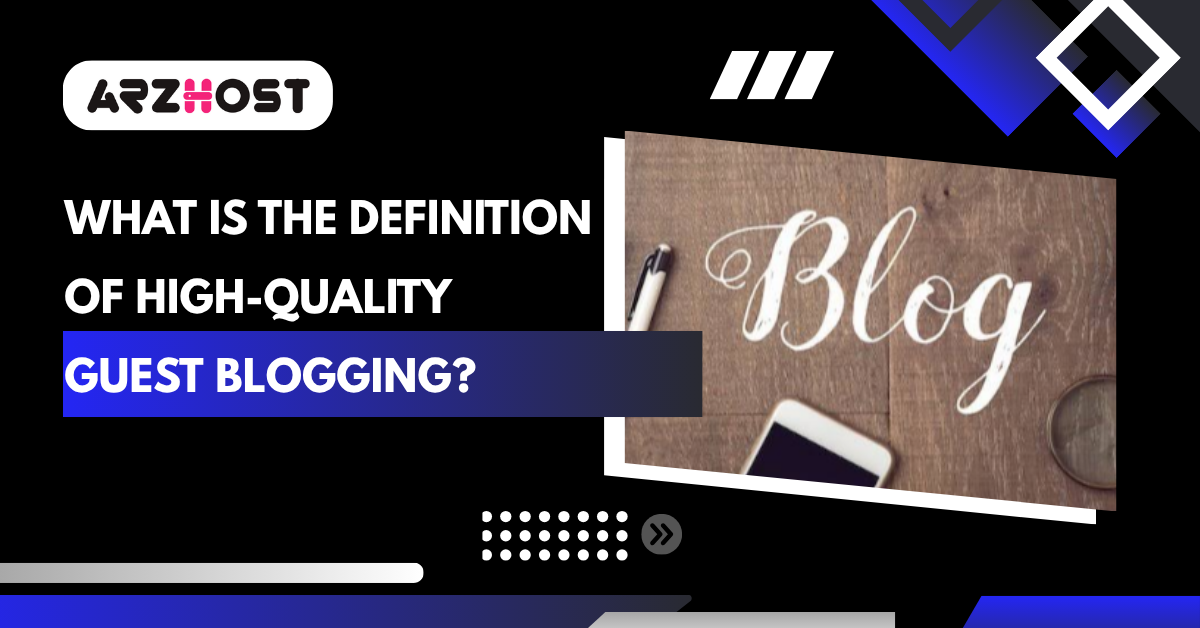 What Is the Definition of High-Quality Guest Blogging?