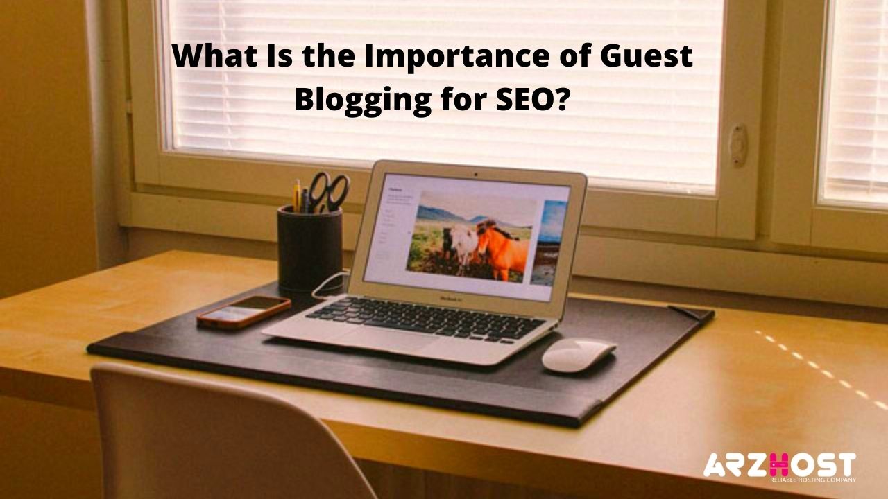 What Is the Importance of Guest Blogging for SEO?