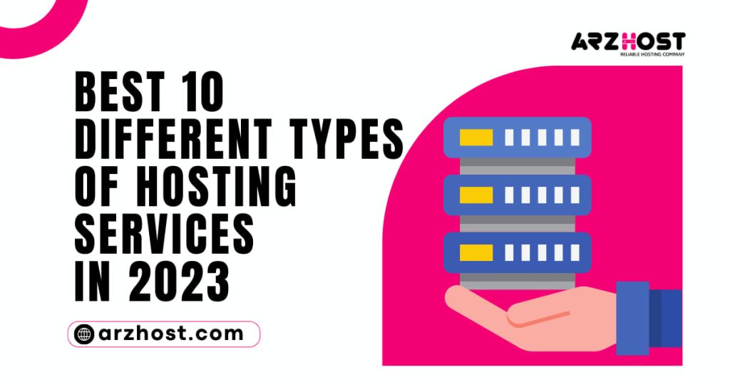 Best 10 Different Types of Hosting Services in 2023