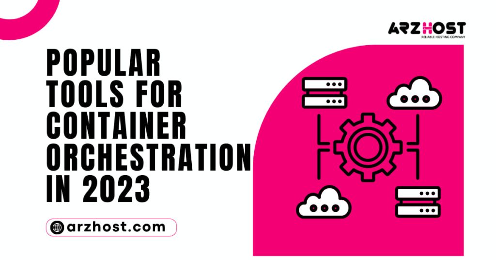 Popular Tools for Container Orchestration in 2023