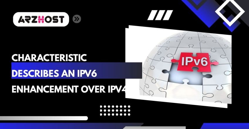 characteristic describes an ipv6 enhancement over ipv4