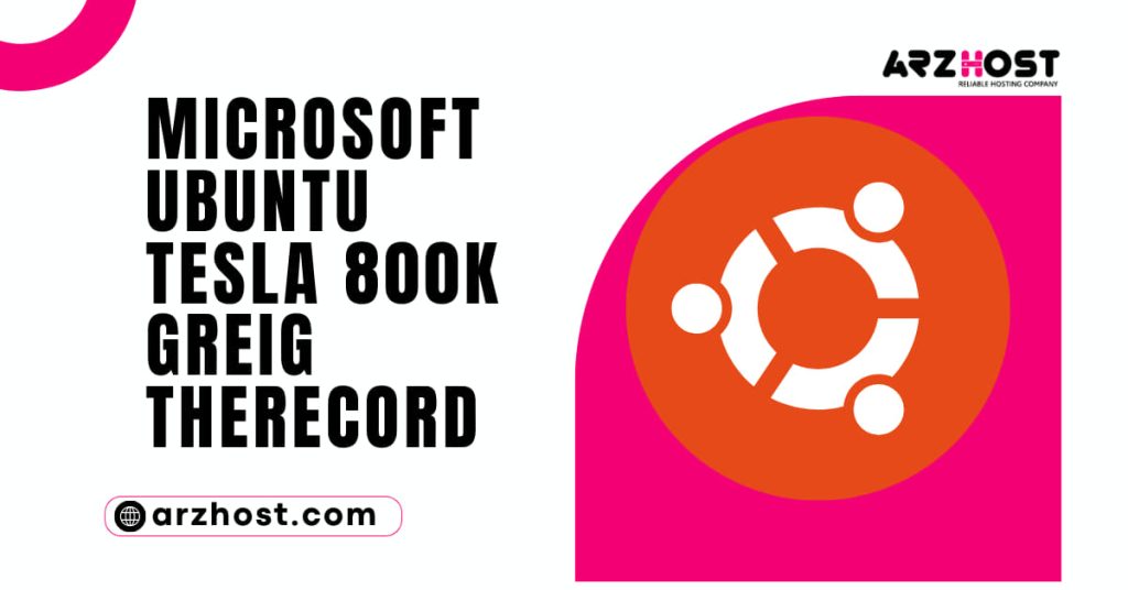 Microsoft Ubuntu Tesla 800k Greig Therecord 2