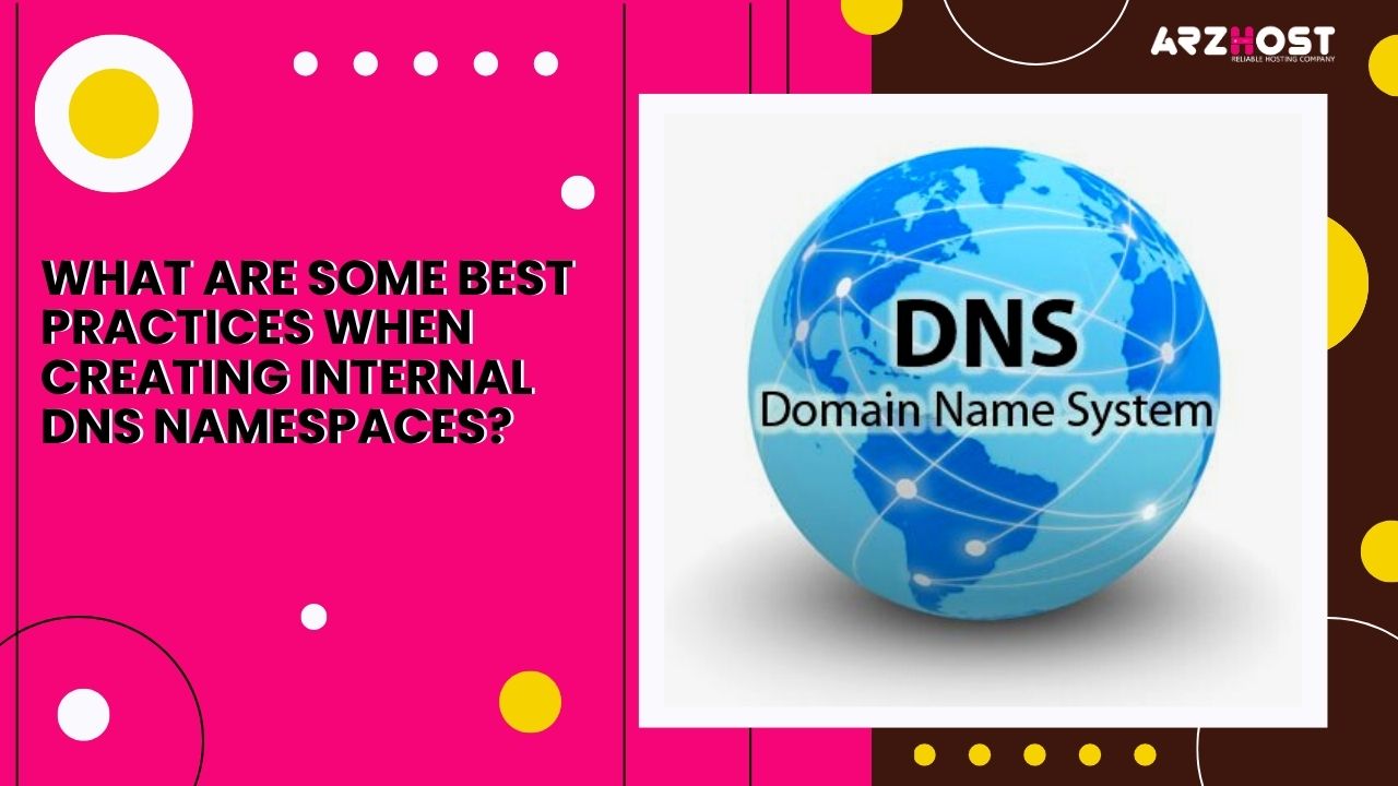 What are Some Best Practices When Creating Internal DNS Namespaces?