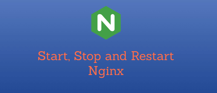Start, Stop, and Reload Nginx with the Nginx Command