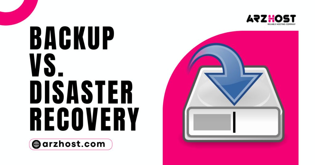 Backup vs. Disaster Recovery