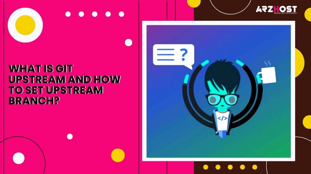 What Is Git Upstream and How to Set Upstream Branch?