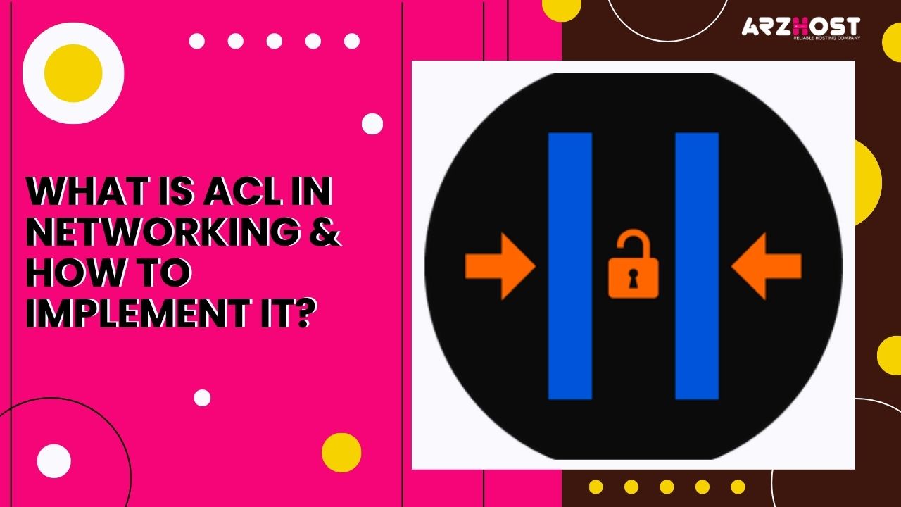 What is ACL in Networking & How to Implement It?