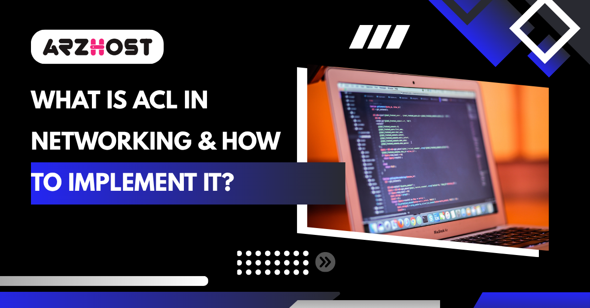 What is ACL in Networking & How to Implement It?