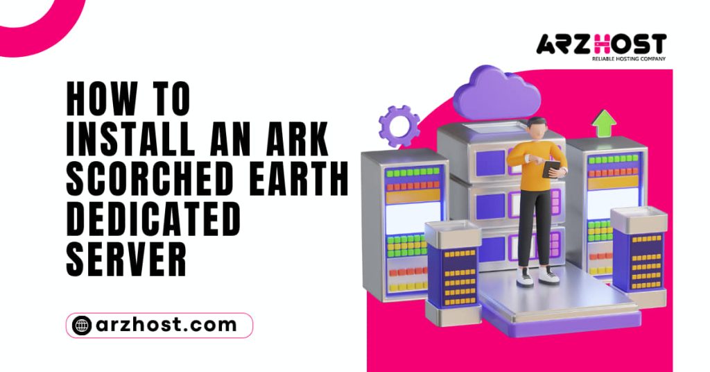 How to Install an ARK Scorched Earth Dedicated Server