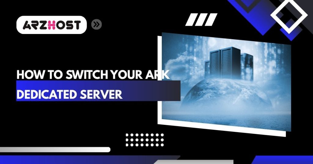 how to switch your ark dedicated server
