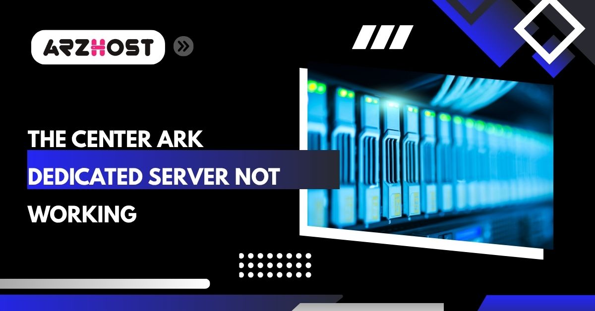 the center ark dedicated server not working