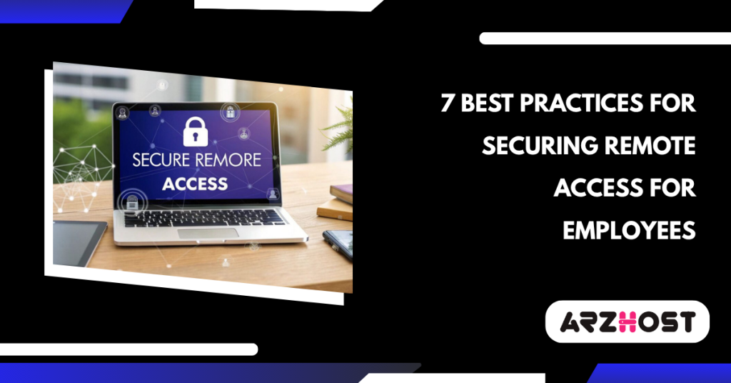 7 Best Practices for Securing Remote Access for Employees