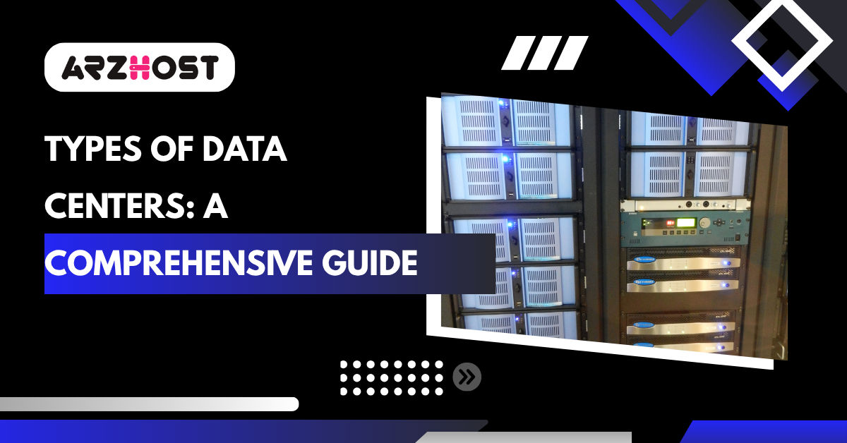 Types of Data Centers: A Comprehensive Guide