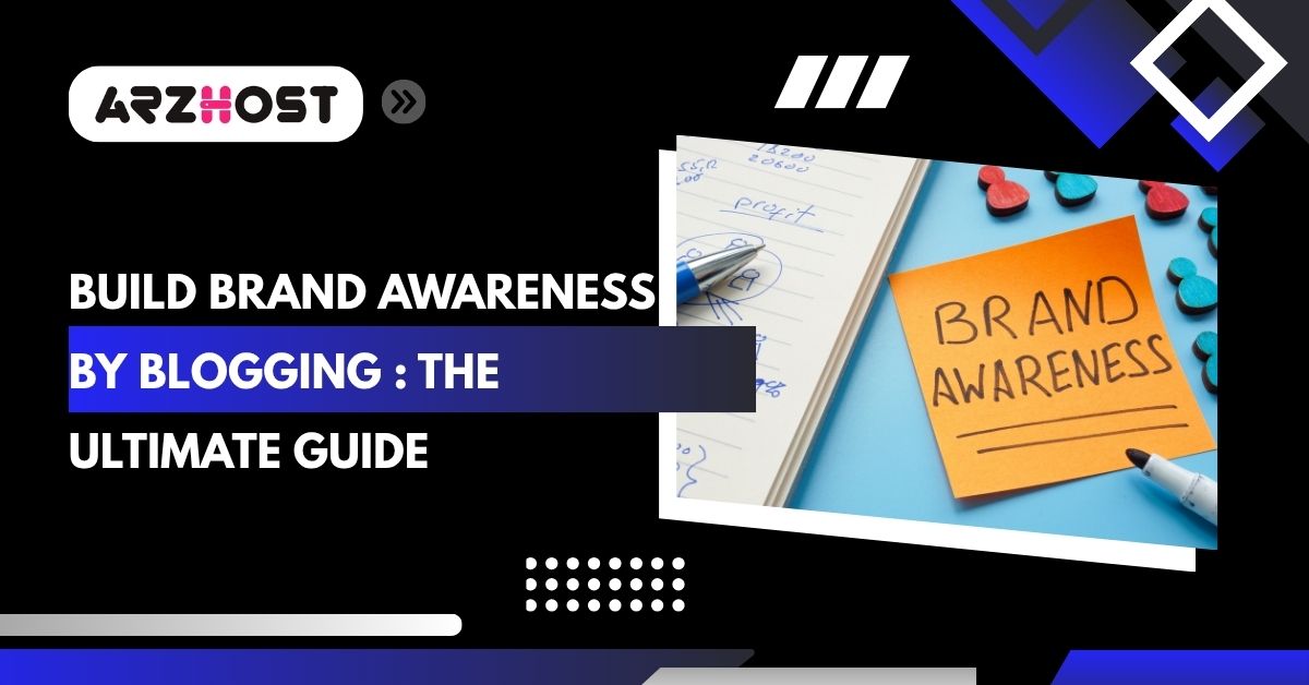 build brand awareness by blogging the ultimate guide