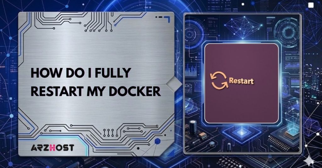 how do i fully restart my docker