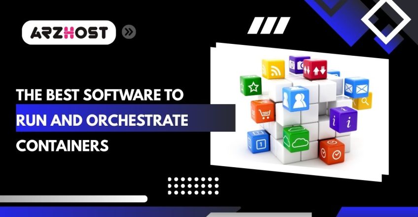 the best software to run and orchestrate containers