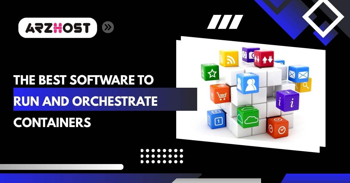 the best software to run and orchestrate containers