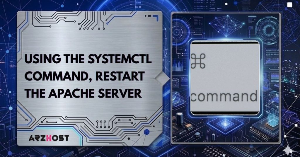 using the systemctl command restart the apache server