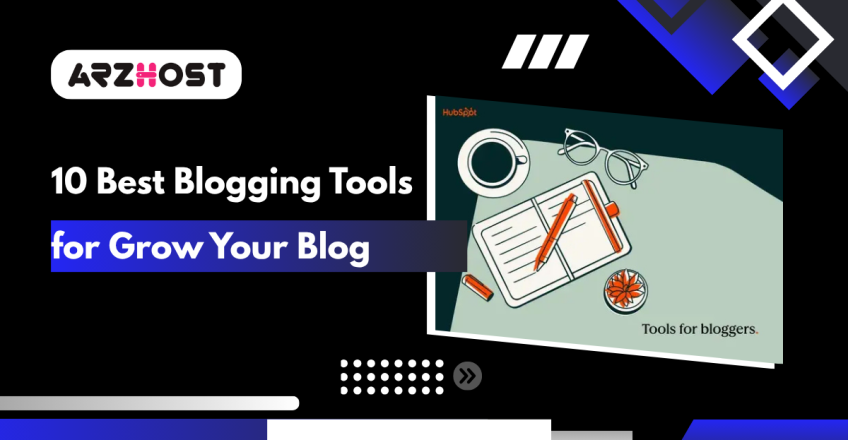 10 Best Blogging Tools for Grow Your Blog