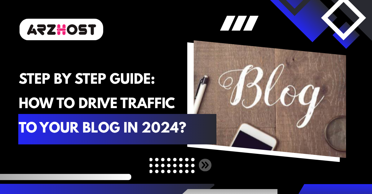 Step by Step Guide: How to Drive Traffic to Your Blog in 2024?