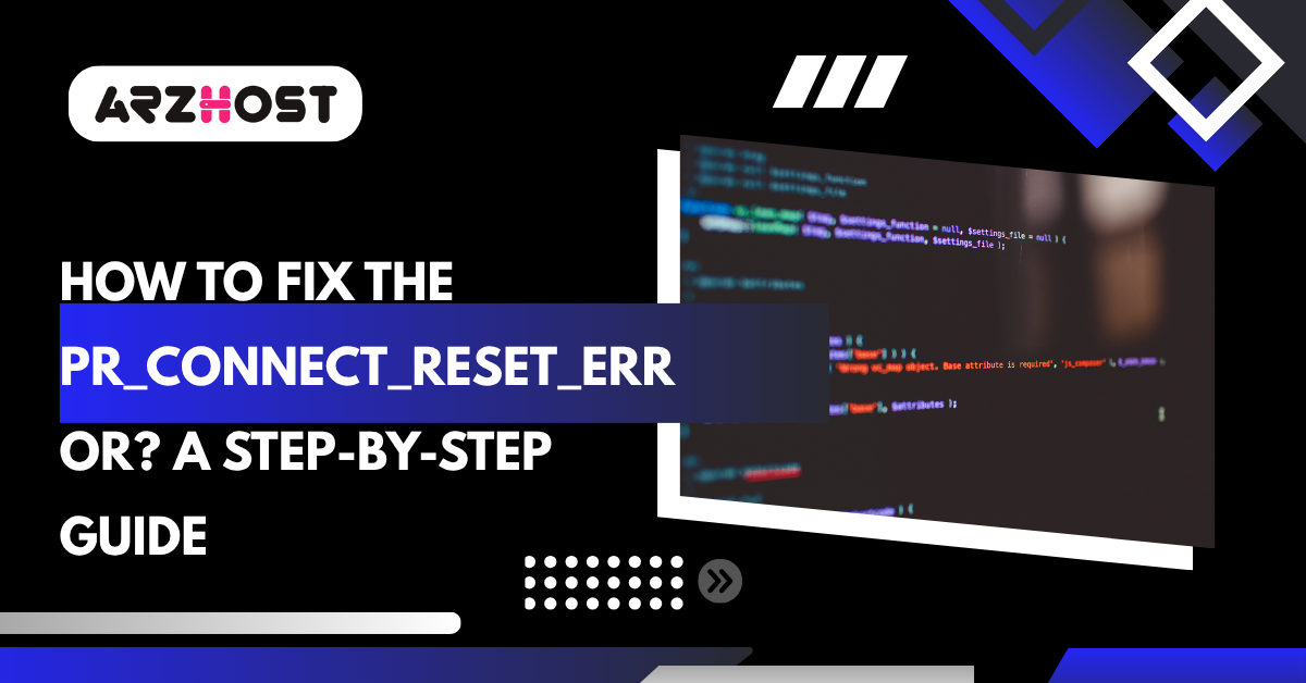 How to Fix the PR_Connect_Reset_Error? A Step-by-Step Guide