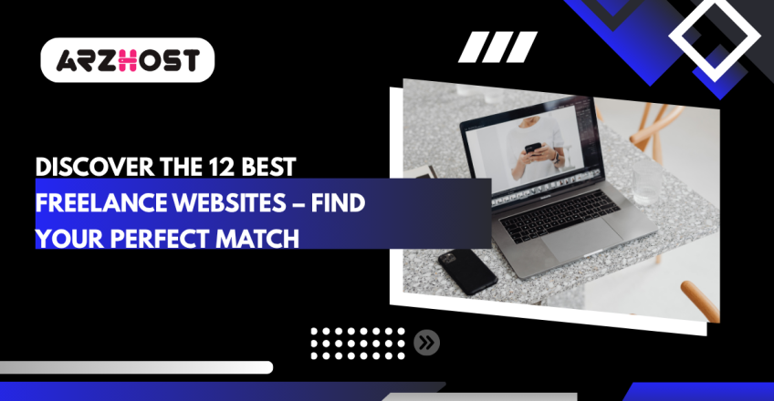 Discover the 12 Best Freelance Websites – Find Your Perfect Match