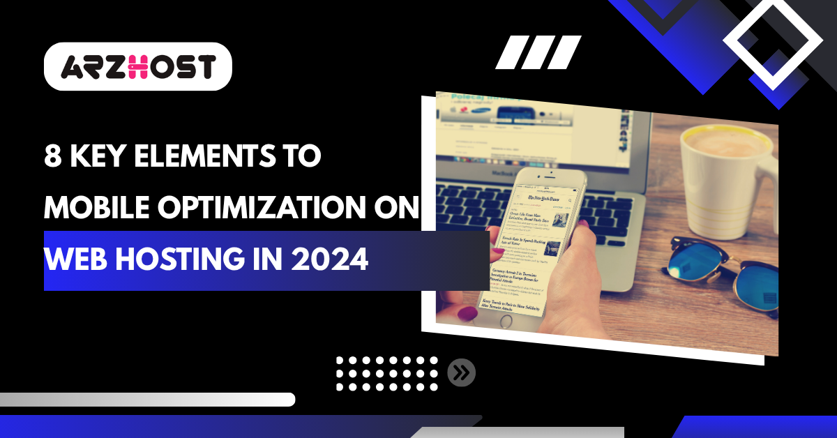 8 Key Elements to Mobile Optimization on Web Hosting in 2024