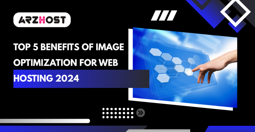 Top 5 Benefits of Image Optimization for Web Hosting 2024