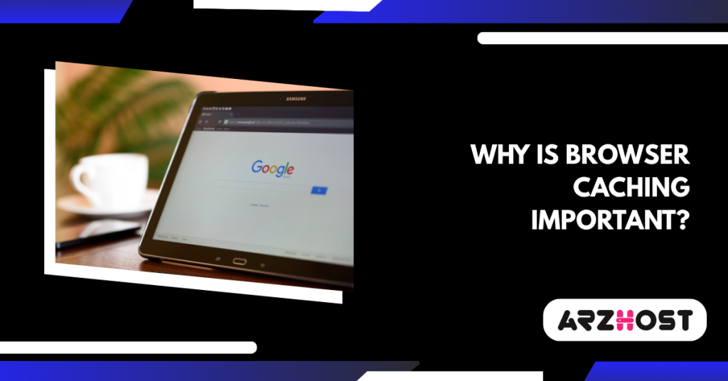 Why is Browser Caching Important?