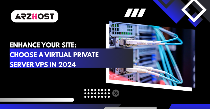 Enhance Your Site: Choose a Virtual Private Server VPS in 2024