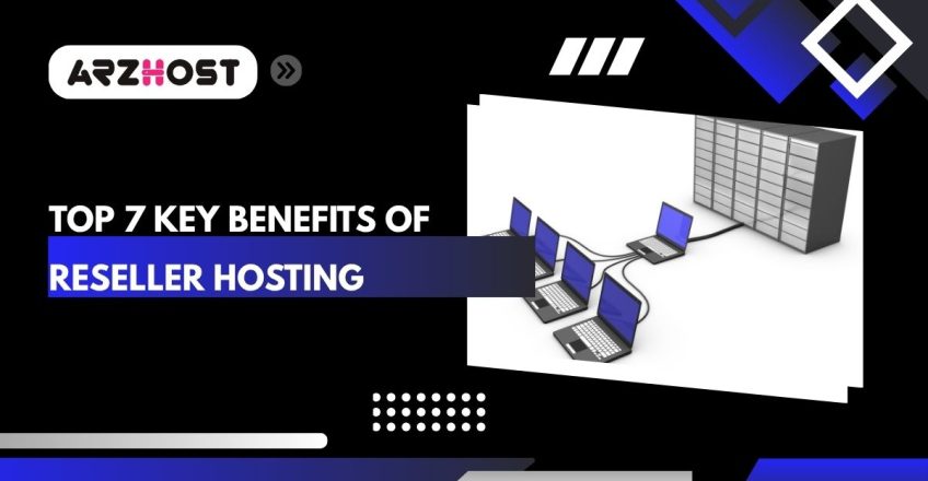 top 7 key benefits of reseller hosting