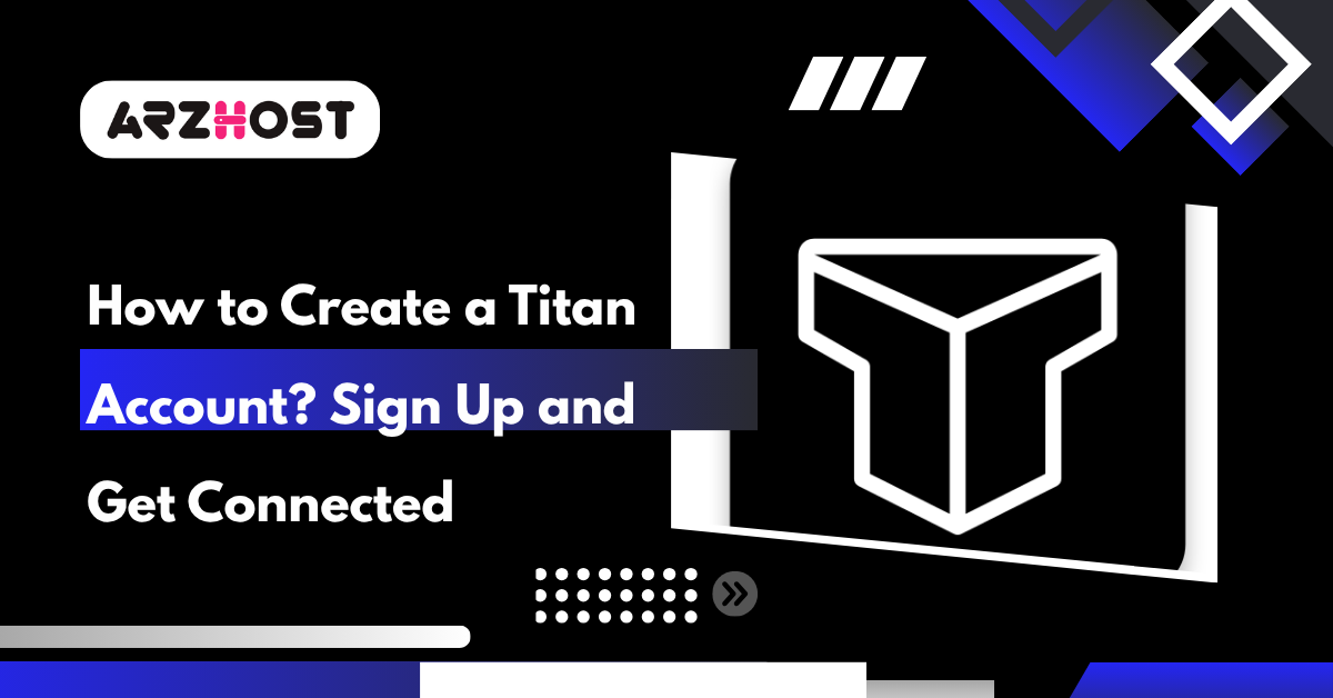 How to Create a Titan Account Sign Up and Get Connected