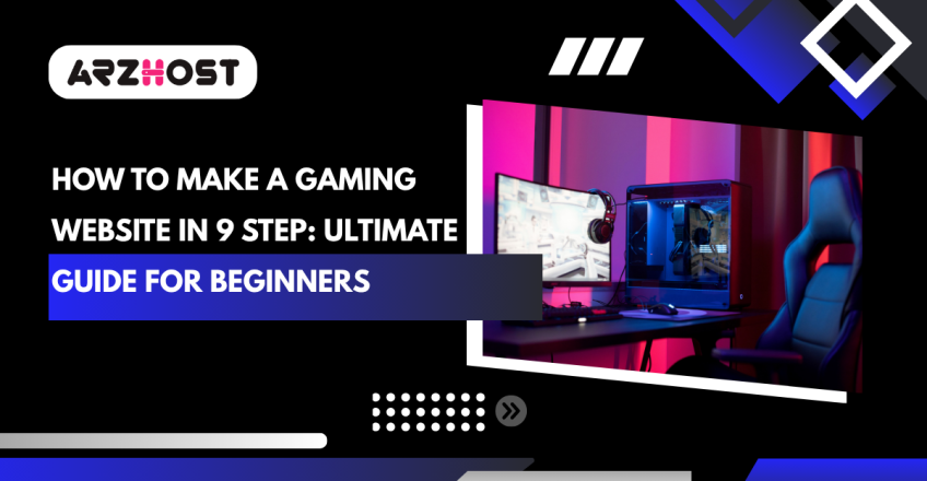 How to Make a Gaming Website in 9 Step: Ultimate Guide for Beginners