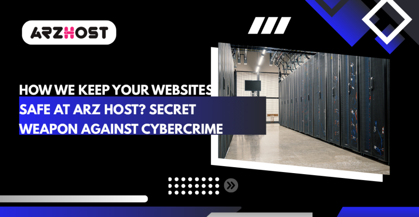 How We Keep Your Websites Safe at ARZ Host? Secret Weapon Against Cybercrime