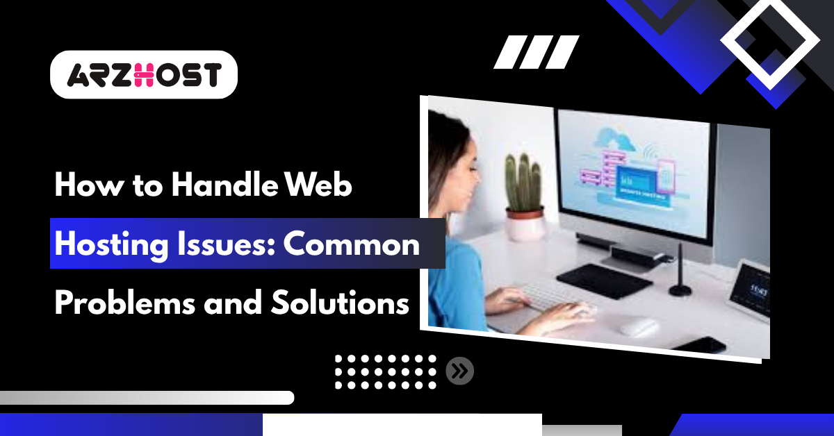 How to Handle Web Hosting Issues Common Problems and Solutions