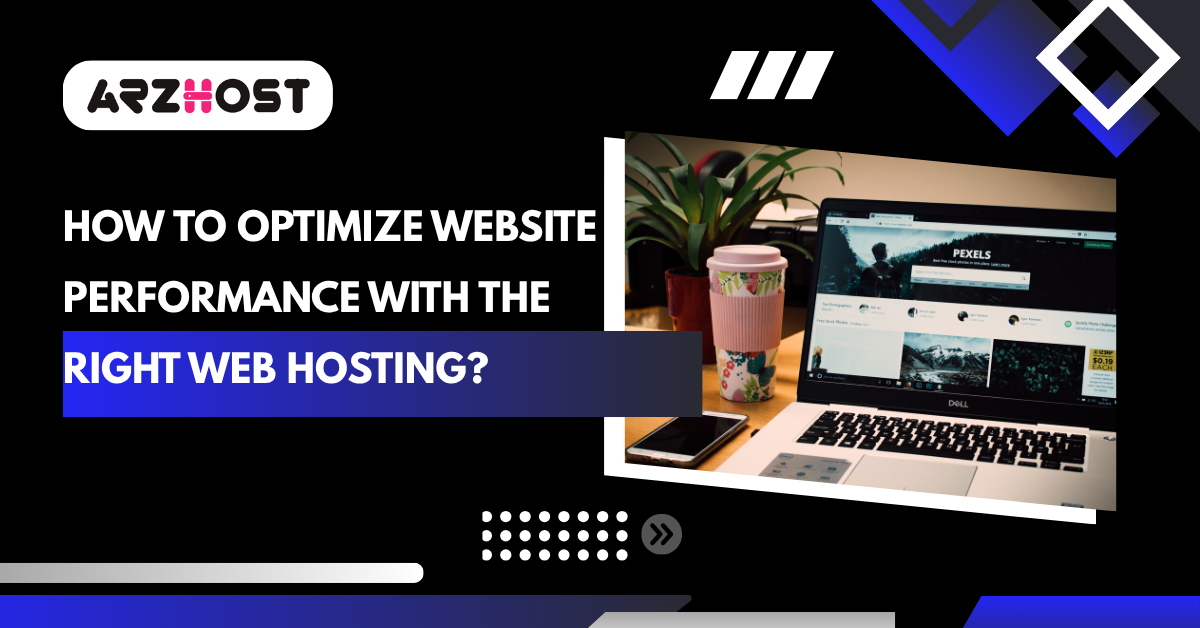 How to Optimize Website Performance with the Right Web Hosting?
