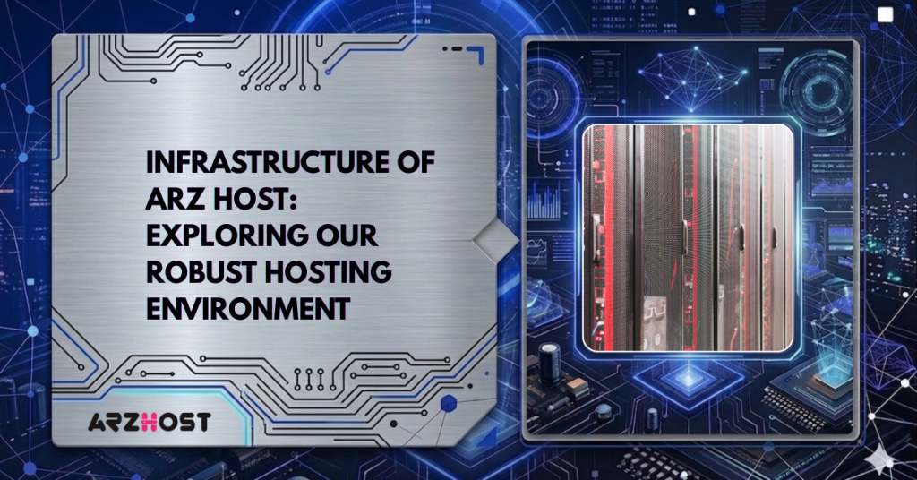 Infrastructure of ARZ Host: Exploring Our Robust Hosting Environment