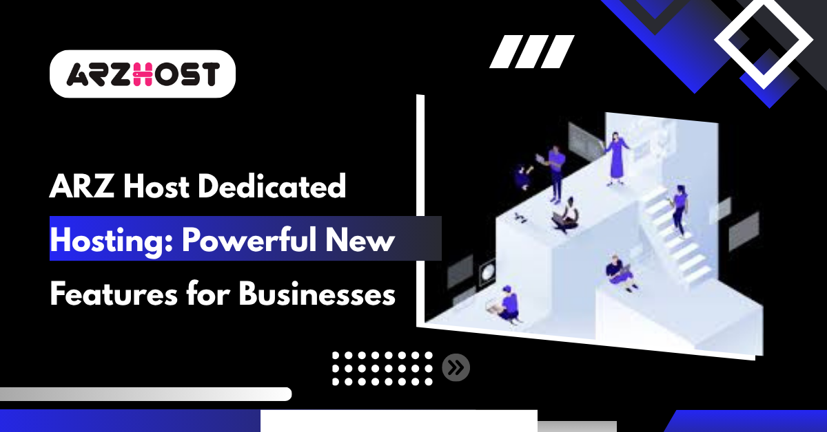 ARZ Host Dedicated Hosting Powerful New Features for Businesses