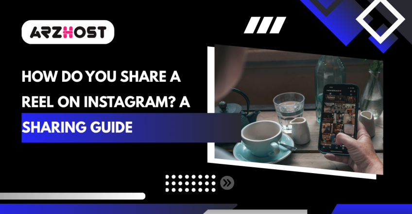 How Do You Share a Reel on Instagram? A Sharing Guide