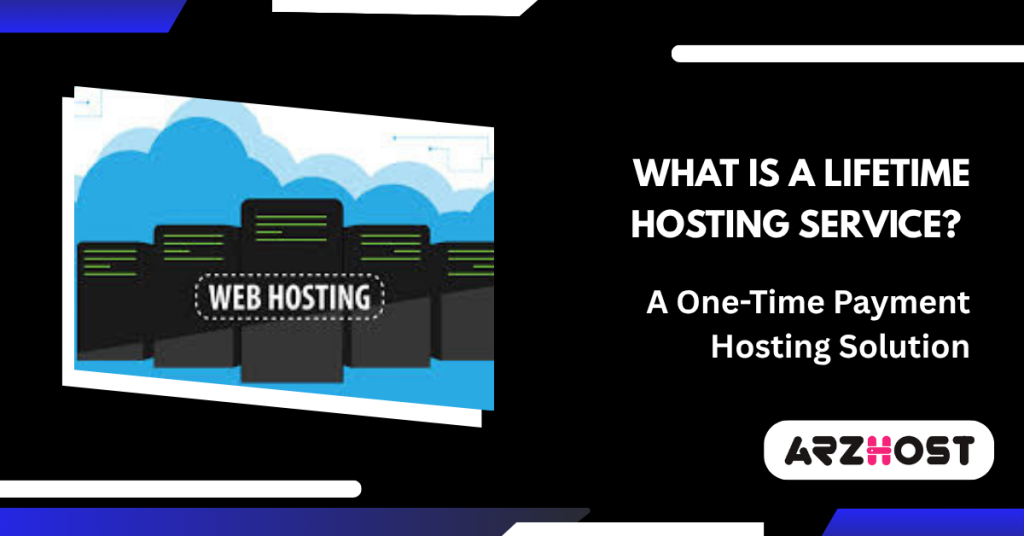 What is a Lifetime Hosting Service – A One-Time Payment Hosting Solution